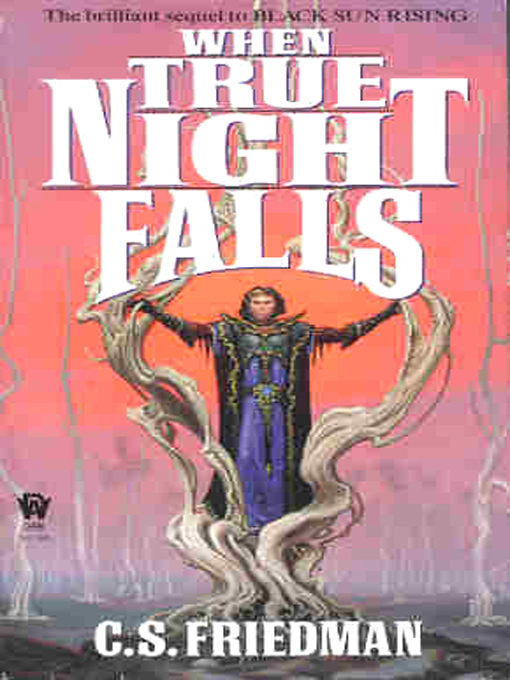 Title details for When True Night Falls by C. S. Friedman - Available